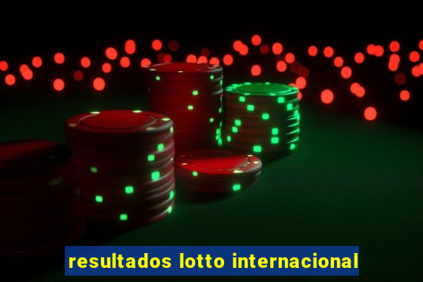 resultados lotto internacional